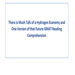 There is Much Talk of a Hydrogen Economy and One Version of that Future GMAT Reading Comprehension